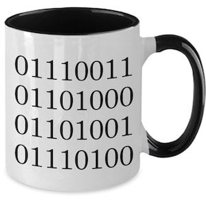 May include: White ceramic mug with a black interior and handle. The mug features a black design of four lines of binary code: 01110011, 01101000, 01101001, 01110100.