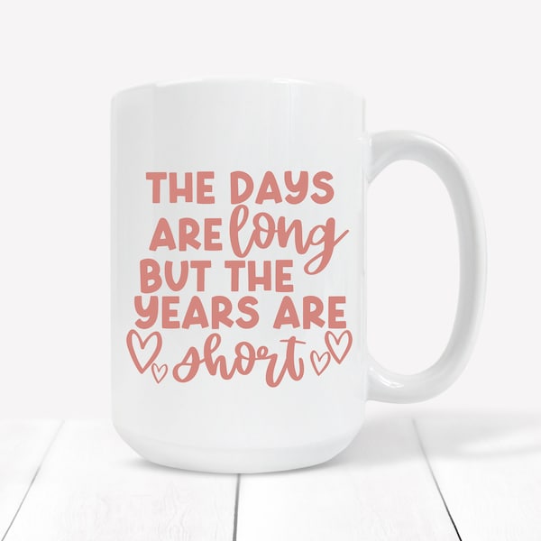 The days are long but the years are short, family mug, mom mug, mom life, coffee mug, mug, Large 15oz Mug