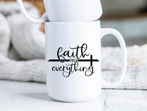 Faith over everything, Coffee Mug, Affirmations, Bible Daily Reminders Mug, Daily affirmations, Christian Gift Religious