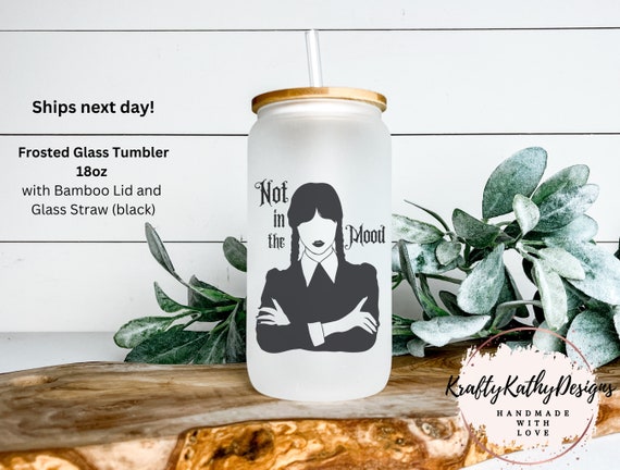 Not in the mood, Mood Wednesday, Wednesday Glass Cup, Wednesday Addams Mug, Addams Family, Jenna Ortega Wednesday, Frosted Glass Cup