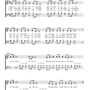 May include: A sheet music page with the title "In the Sweet By and By" and lyrics for the song. The lyrics include the phrases "There's a land that is fair", "We shall sing on that beautiful shore", "To our bountiful Father", "For the Father waits over the way", "And our spirits shall sorrow no more", "For the glorious gift of His love", "To prepare us a dwelling place there", "Not a sigh for the blessing of rest", "And the blessings that hallow our days", "In the sweet by and by", "We shall meet on that beautiful shore".