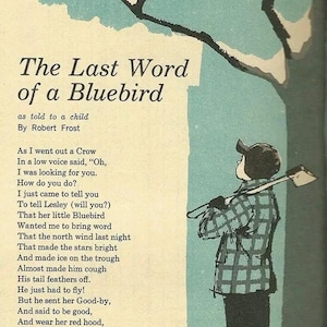 May include: A vintage illustration of a poem titled "The Last Word of a Bluebird" by Robert Frost. The poem tells the story of a crow who brings a message from a bluebird to a young girl named Lesley.