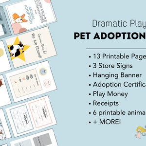May include: A printable set for pretend play, featuring a pet adoption theme. The set includes 13 pages, 3 store signs, a hanging banner, adoption certificates, play money, receipts, 6 printable animals, and more. The text on the image reads "Dramatic Play Pet Adoption Set".