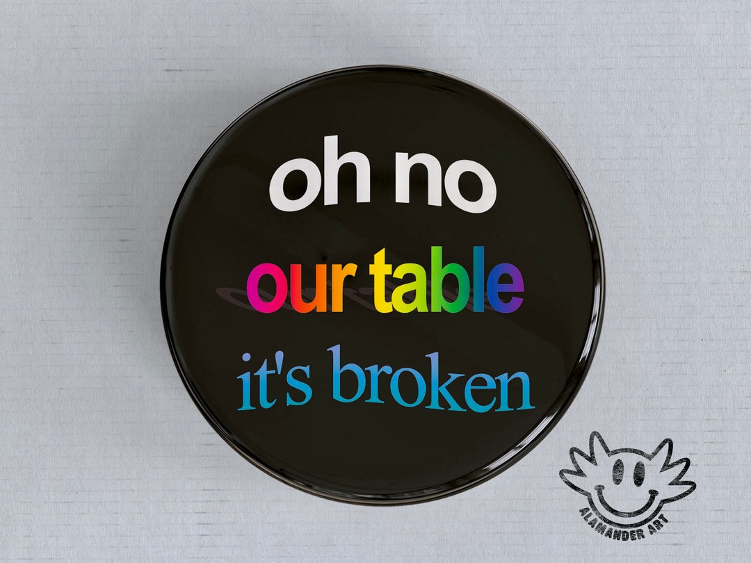 Oh No Our Table It