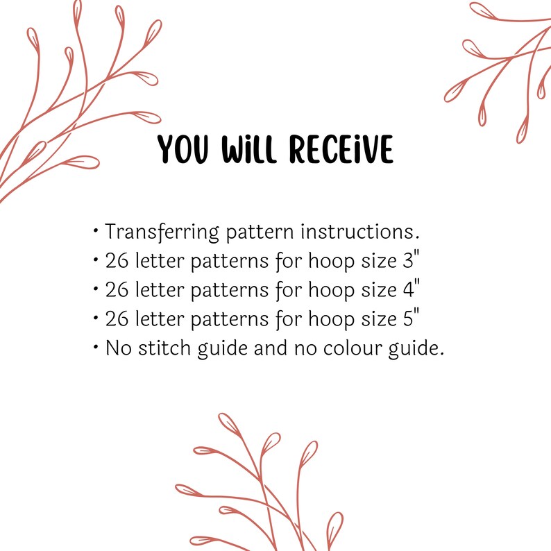 May include: White background with text that reads "YOU WILL RECEIVE". The text is followed by a list of items, including transferring pattern instructions, 26 letter patterns for 3", 4", and 5" hoop sizes, and a note about no stitch or color guide.