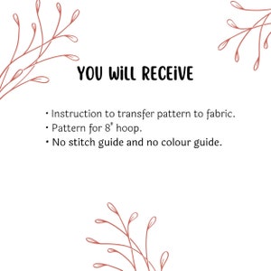 Pu&ograve; includere: Uno sfondo bianco con disegni floreali marroni in alto e in basso. Il testo "YOU WILL RECEIVE" &egrave; al centro dell'immagine. Sotto il testo ci sono tre punti elenco: "Instruction to transfer pattern to fabric.", "Pattern for 8" hoop.", e "No stitch guide and no colour guide."