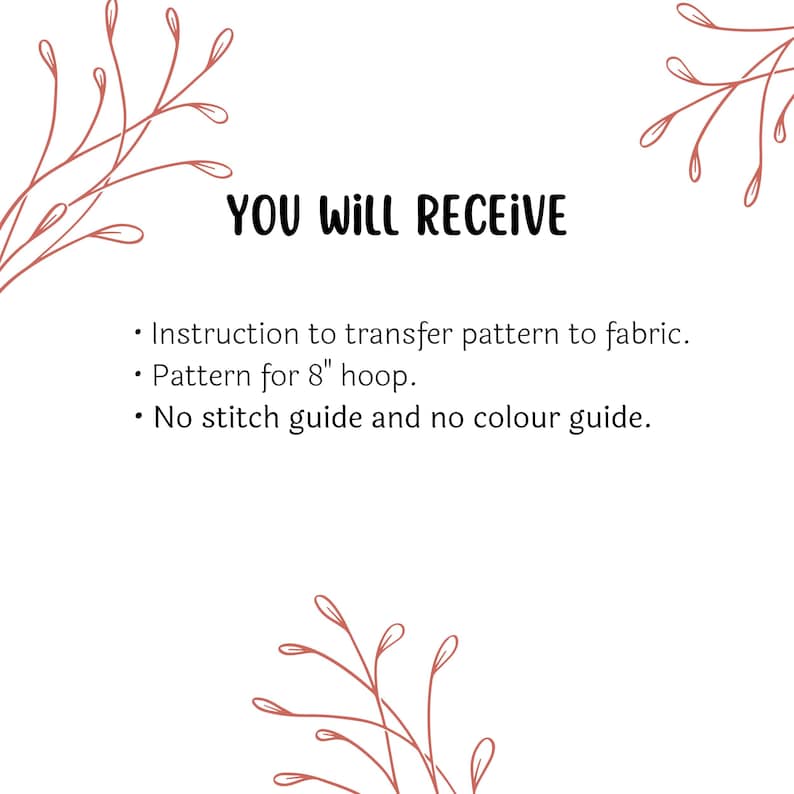 Pu&ograve; includere: Uno sfondo bianco con disegni floreali marroni in alto e in basso. Il testo "YOU WILL RECEIVE" &egrave; al centro dell'immagine. Sotto il testo ci sono tre punti elenco: "Instruction to transfer pattern to fabric.", "Pattern for 8" hoop.", e "No stitch guide and no colour guide."