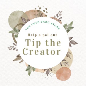 Op de afbeelding: Een witte cirkel met de tekst "Help a pal out Tip the Creator", omringd door bruine en groene bladeren en abstracte vormen in aquarelstijl. De tekst "The Cute Card Store" staat in een cirkel rond de bovenkant van de witte cirkel.