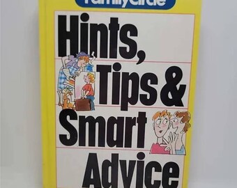 Family Circle Hints, Tips and Smart Advice Hardcover A handy guide to solving a host of household problems from the editors of Family Ci