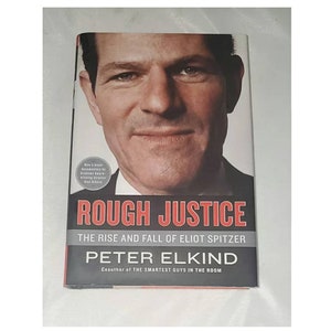 Rough Justice - The Rise & Fall of Eliot Spitzer by Peter Elkind - Hardcover 2010