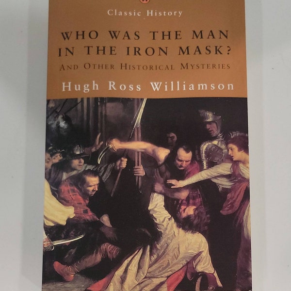 Who Was The Man In The Iron Mask? And Other Historical Mysteries Paperback – 2002 by Hugh Ross Williamson  Who was Elizabeth I's true father