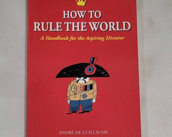 How to Rule the World A Handbook for the Aspiring Dictator by André De Guillaume - Paperback 2005