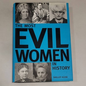 The Most Evil Women In History by Shelley Klein - Hardcover 2003 - This book details the lives and careers of fifteen women whose crimes hav