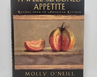 A Well-seasoned Appetite: Recipes from an American Kitchen Hardcover – June 1, 1995 by Molly O'Neill - The award-winning author of The New