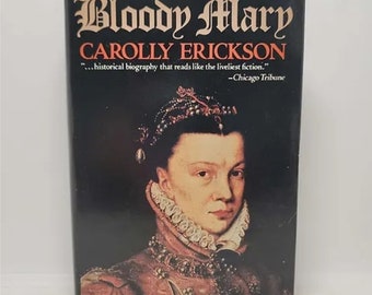 Bloody Mary Hardcover – January 1, 1978 by Carolly Erickson x A portrait of the much vilified daughter of Henry VIII and Katherine of Arag