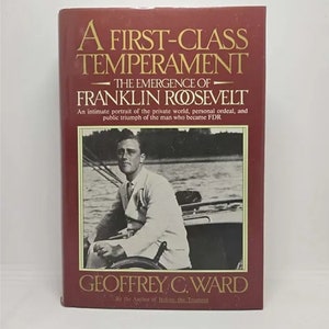 A First-Class Temperament: The Emergence of Franklin Roosevelt Hardcover January 1, 1989 by Geoffrey C. Ward image 1