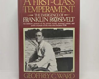 A First-Class Temperament: The Emergence of Franklin Roosevelt Hardcover – January 1, 1989 by Geoffrey C. Ward