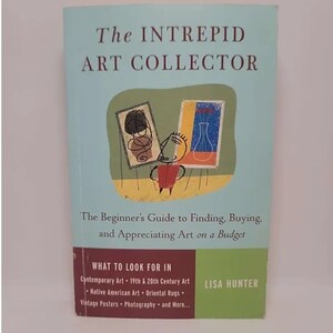May include: The Intrepid Art Collector book cover features a colorful illustration of a person holding two framed paintings. The book title is in bold, brown text. The subtitle is "The Beginner's Guide to Finding, Buying, and Appreciating Art on a Budget". The author's name, Lisa Hunter, is in green text.