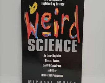 Weird Science: An Expert Explains Ghosts, Voodoo, The Ufo Conspiracy, And Other Paranormal Phenomena Paperback – July 1, 1999 by Michael Whi