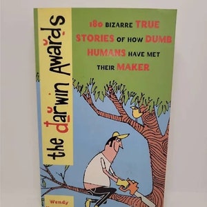 The Darwin Awards: 180 Bizarre True Stories of How Dumb Humans Have Met Their Maker Paperback – January 1, 2001 by Wendy Northcutt Part of