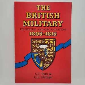 The British Military, Its System and Organization 1803-1815 Paperback – January 1, 1983 by G. F. Park, D. J. & Nafziger