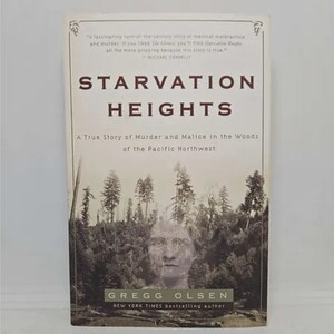 May include: Book cover with a black and white photo of a forest with a face in the trees. The title is "Starvation Heights" and the subtitle is "A True Story of Murder and Malice in the Woods of the Pacific Northwest". The author is Gregg Olsen, a New York Times bestselling author.