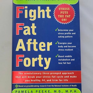 Fight Fat After Forty by Pamela Peeke, M D., M.P.H. - Vintage Hardcover 2000 - Dieting Weight Loss Health and Wellness after 40 Losing Weigh