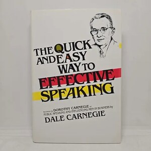 The Quick and Easy Way to Effective Speaking (A Revision by Dorothy Carnegie of 'Public Speaking and Influencing Men in Business' by Dale Ca
