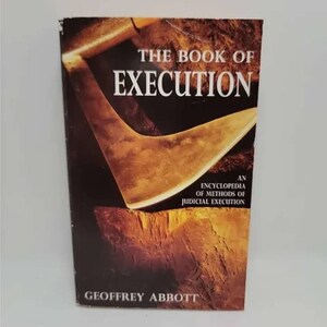 May include: The Book of Execution: An Encyclopedia of Methods of Judicial Execution by Geoffrey Abbott. The cover features a close-up of a rusty axe blade.