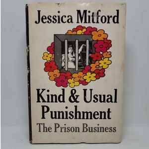 Kind & Usual Punishment: The Prison Business Hardcover – January 1, 1975 by Jessica Mitford - A candid examination of American prison practi