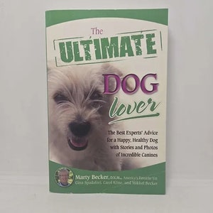 The Ultimate Dog Lover: The Best Experts&#39; Advice for a Happy, Healthy Dog With Stories and Photos of Incredible Canines (Ultimate Series)