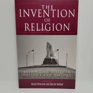 The Invention of Religion: Rethinking Belief in Politics and History Paperback – July 1, 2002 by Derek R. Peterson (Author), Darren Walhof (