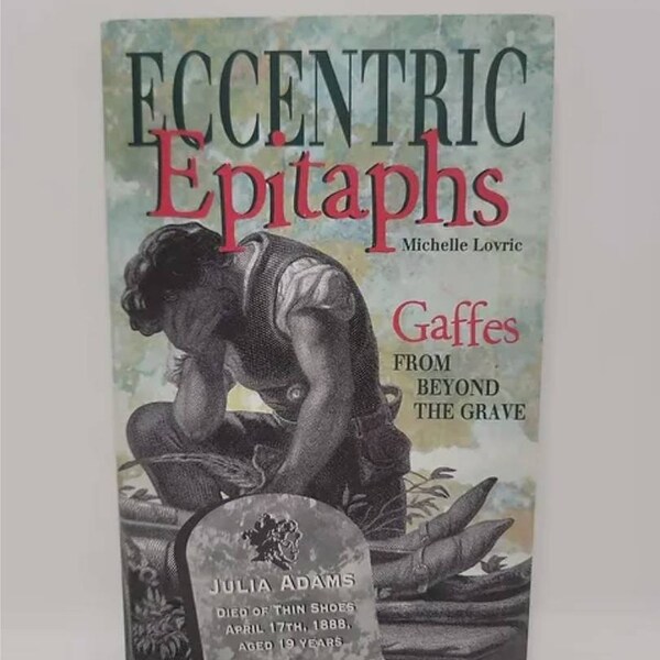 Eccentric epitaphs: Gaffes from beyond the grave Hardcover – January 1, 2000 A collection of Bizarre, comical and appalling epitaphs