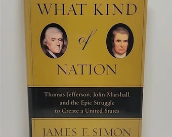 What Kind of Nation: Thomas Jefferson, John Marshall, and the Epic Struggle to Create a United States Hardcover