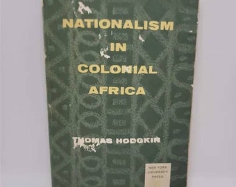 Nationalism in Colonial Africa by Thomas Hodgkin 1956