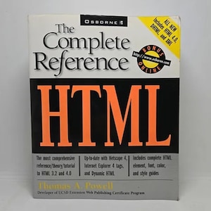 May include: The Complete Reference HTML book cover with a black background and orange text. The book title is "The Complete Reference HTML". The author is Thomas A. Powell. The book cover includes information about the book's content, including that it is up-to-date with Netscape 4, Internet Explorer 4 tags, and Dynamic HTML.