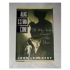 Alias S.S. Van Dike: The Man Who Created Philo Vance by John Loughery - Vintage Hardcover 1992