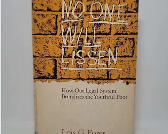 No One Will Lissen: How Our Legal System Brutalizes the Youthful Poor Hardcover – January 1, 1970 by Lois G. Forer Structured around c