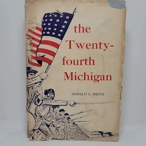 May include: A vintage book cover with a blue and red American flag illustration and the title "the Twenty-fourth Michigan" by Donald L. Smith.