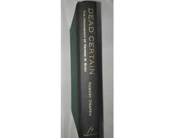 Dead Certain: The Presidency of George W. Bush by Robert Draper - Hardcover 2007