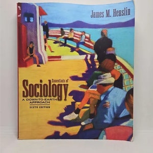 May include: A yellow and blue book cover with the title "Essentials of Sociology: A Down-to-Earth Approach, Sixth Edition" by James M. Henslin. The cover features a colorful illustration of people sitting on a dock.