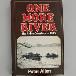 One More River: The Rhine Crossings of 1945 by Peter Allen - Vintage Hardcover 1980