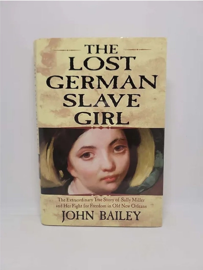 The Lost German Slave Girl The Extraordinary True Story Of Sally Miller And Her Fight For
