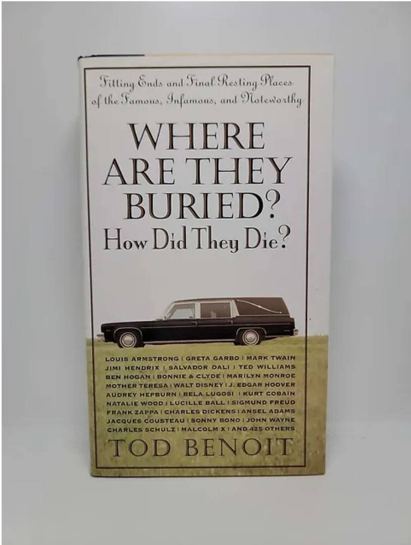 Where Are They Buried How Did They Die Fitting Ends And Final Resting Where are they buried how did they die fitting ends and final resting