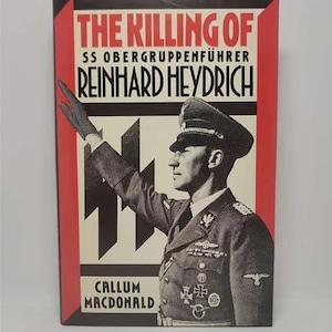 The Killing of SS Obergruppenfuhrer Reinhard Heydrich Hardcover – January 1, 1989 by Callum A. MacDonald - Recounts the assassination of t