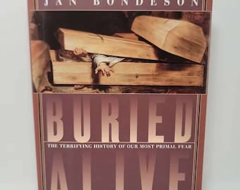 Buried Alive: The Terrifying History of Our Most Primal Fear Hardcover – March 1, 2001 by Jan Bondeson The author of A Cabinet of Medical