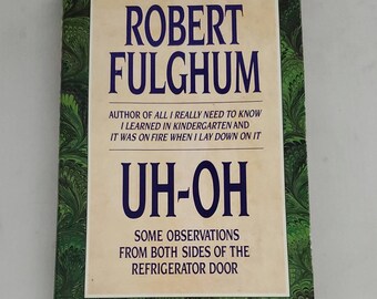 Uh-Oh: Some Observations From Both Sides of the Refrigerator by Robert Fulghum - Vintage Hardcover 1991