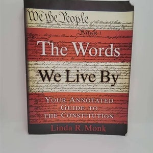 The Words We Live By: Your Annotated Guide to the Constitution (Stonesong Press Books) by Linda R. Monk The Words We Live By takes an