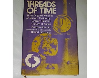 Threads of Time: Three Novellas by Gregory Benford Clifford Simak Norman Spinrad - Vintage Hardcover 1974