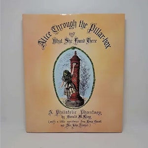 Alice Through the Pillar Box: A Philatelic Phantasy Hardcover – January 1, 1978 by Gerald M. King (Author), Lewis Carroll (Author)